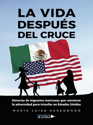 cover image of La vida después del cruce. Historias de migrantes mexicanas que vencieron la adv